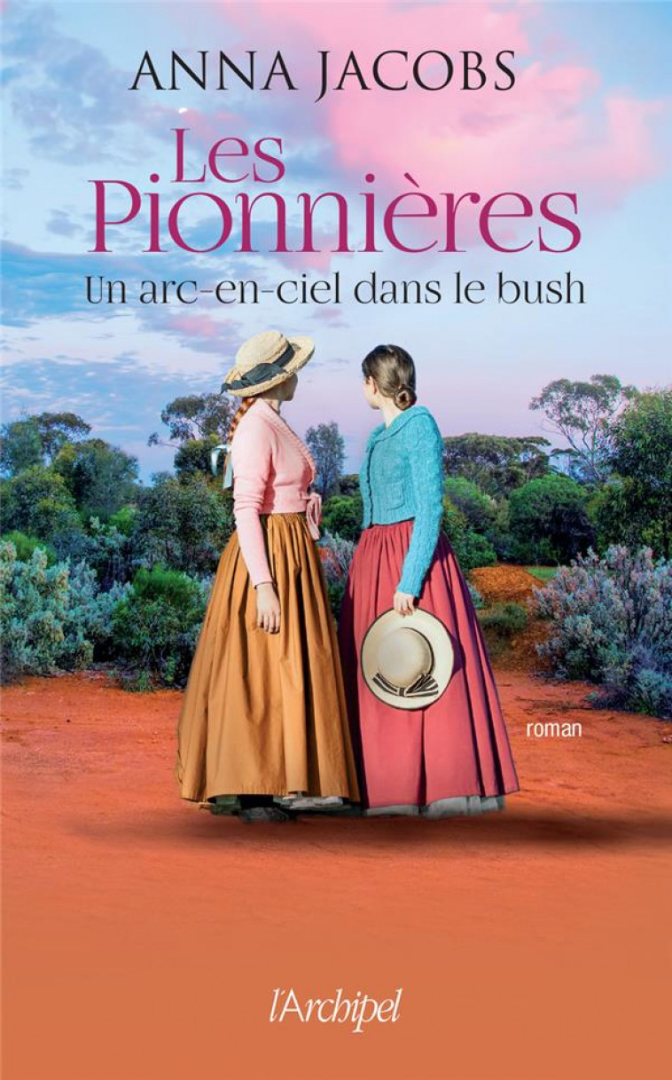 LES PIONNIERES - UN ARC-EN-CIEL DANS LE BUSH - TOME 2 UN ARC-EN-CIEL DANS LE BUSH - VOL02 - JACOBS ANNA - ARCHIPEL