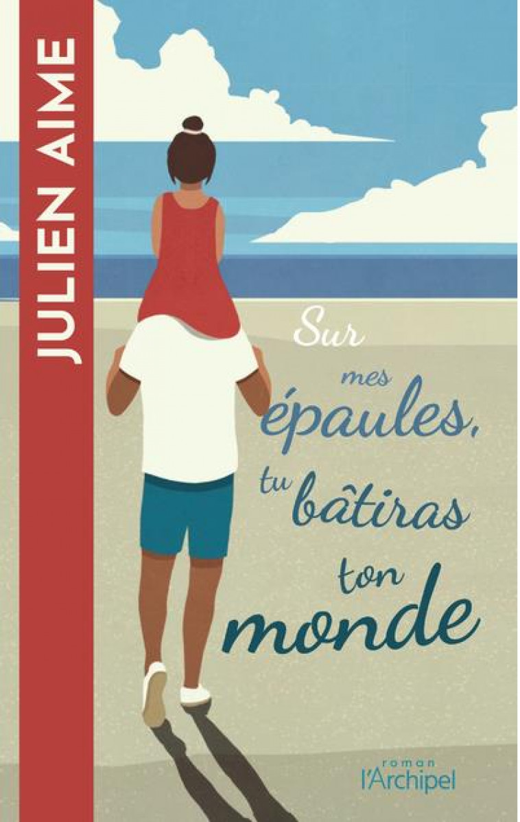 SUR MES EPAULES, TU BATIRAS TON MONDE - AIME JULIEN - ARCHIPEL