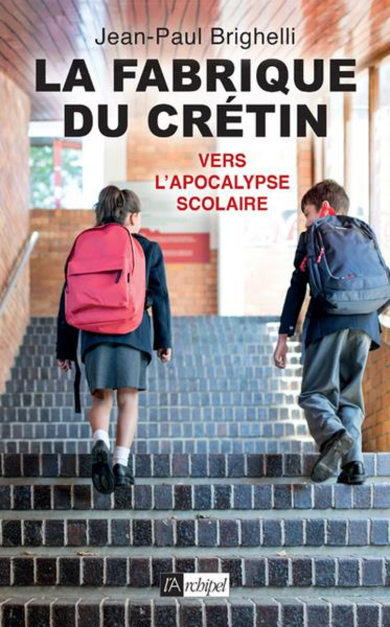 LA FABRIQUE DU CRETIN - VERS L-APOCALYPSE SCOLAIRE - TOME 2 - VOL02 - BRIGHELLI JEAN-PAUL - ARCHIPEL