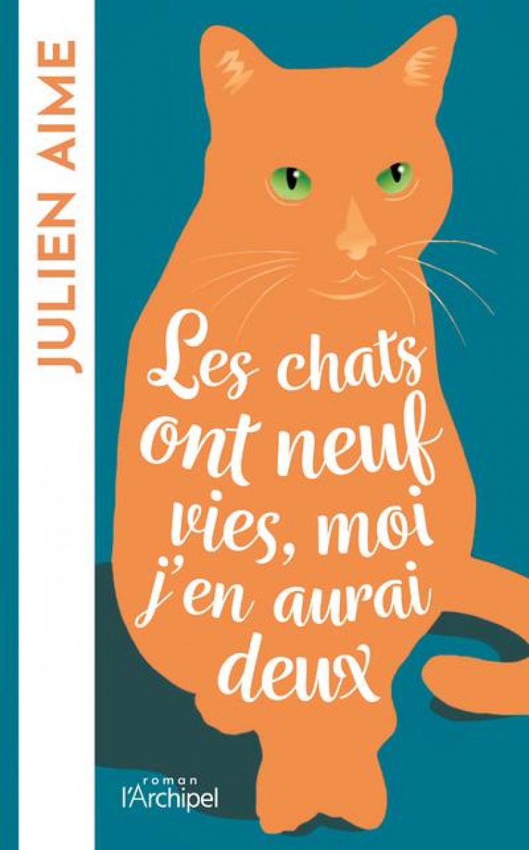 LES CHATS ONT NEUF VIES, MOI J-EN AURAI DEUX - AIME JULIEN - ARCHIPEL