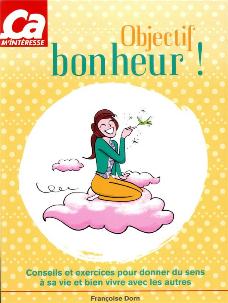 OBJECTIF BONHEUR ! - CONSEILS ET EXERCICES POUR DONNER DU SENS A SA VIE ET BIEN VIVRE AVEC LES AUTRE - DORN FRANCOISE - FEMME ACTUELLE