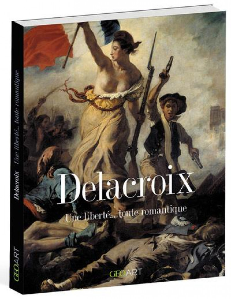 DELACROIX - UNE LIBERTE... TOUTE ROMANTIQUE - GEO - GRIMAUD RENEE - FEMME ACTUELLE