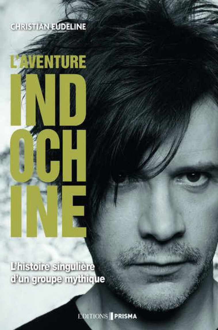 L-AVENTURE INDOCHINE - L-HISTOIRE SINGULIERE D-UN GROUPE MYTHIQUE - EUDELINE CHRISTIAN - FEMME ACTUELLE