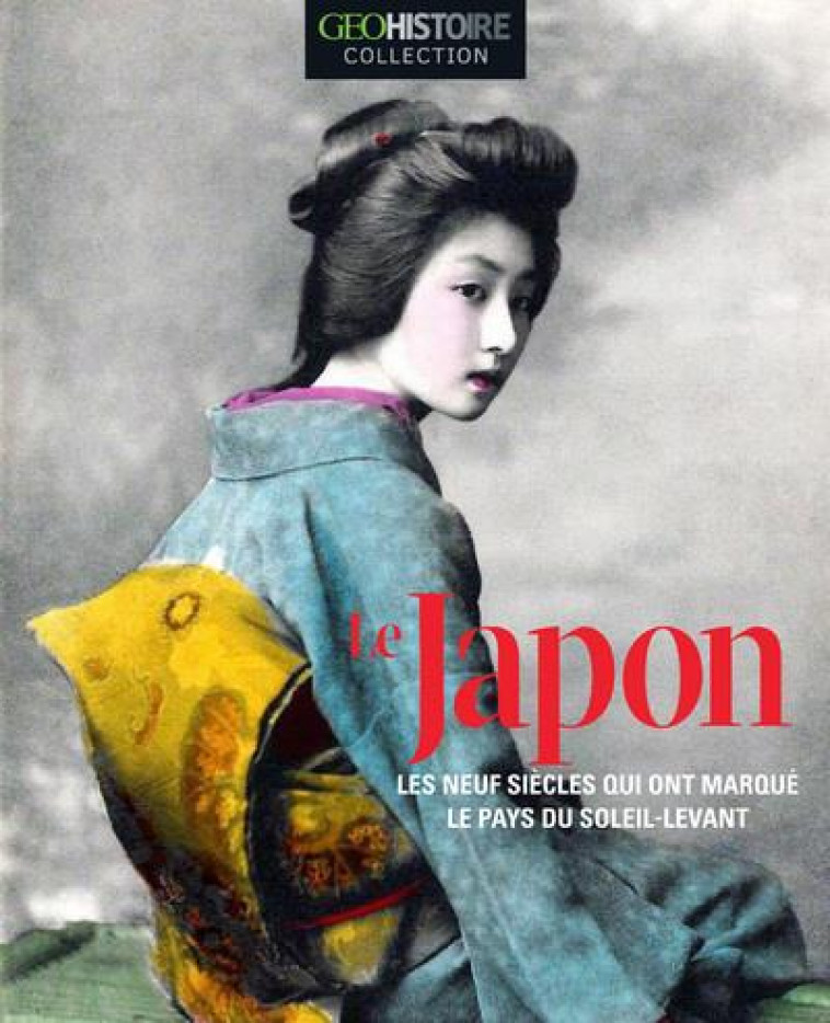 LE JAPON - LES NEUFS SIECLES QUI ONT MARQUE LE PAYS DU SOLEIL-LEVANT - GEO HISTOIRE COLLECTION - COLLECTIF - FEMME ACTUELLE