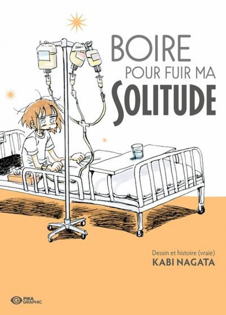 BOIRE POUR FUIR MA SOLITUDE - VOLUME UNIQUE - BOIRE POUR FUIR MA SOLITUDE - NAGATA KABI - PIKA