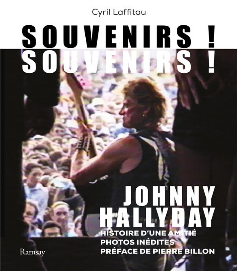 JOHNNY HALLYDAY - SOUVENIRS ! SOUVENIRS ! - HISTOIRE D-UNE AMITIE, PHOTOS INEDITES - LAFFITAU/BILLON - RAMSAY