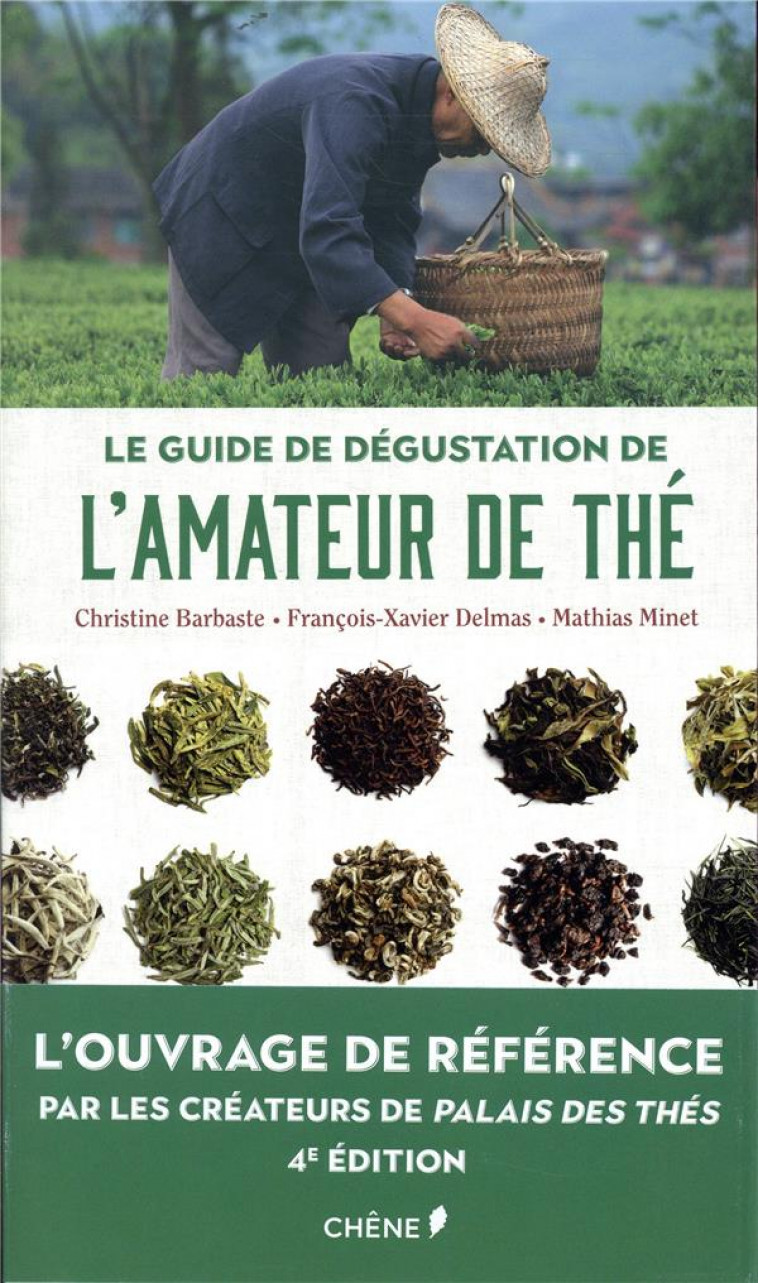 LE GUIDE DE DEGUSTATION DE L-AMATEUR DE THE - NOUVELLE EDITION - L-OUVRAGE DE REFERENCE PAR LES CREA - BARBASTE/DELMAS - LE CHENE