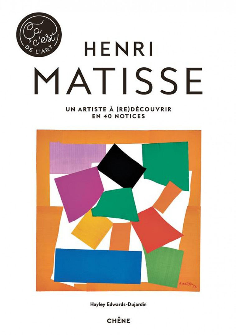 HENRI MATISSE - CA, C-EST DE L-ART - HAYLEY-JANE EDWARDS- - LE CHENE