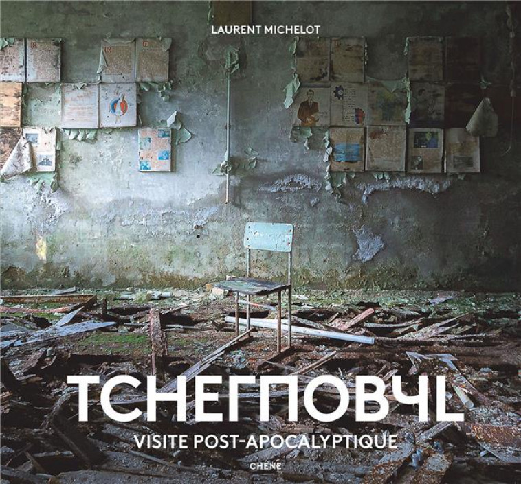 TCHERNOBYL - VISITE POST-APOCALYPTIQUE - MICHELOT LAURENT - LE CHENE