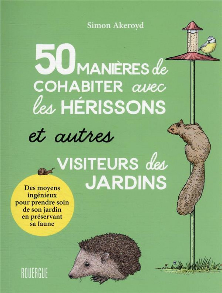 50 MANIERES DE COHABITER AVEC LES HERISSONS ET AUTRES VISITEURS DU JARDIN - AKEROYD SIMON - ROUERGUE