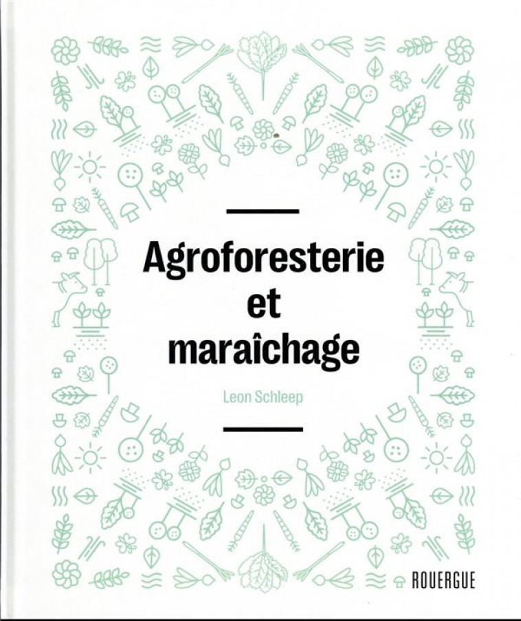 AGROFORESTERIE ET MARAICHAGE - SCHLEEP LEON - ROUERGUE