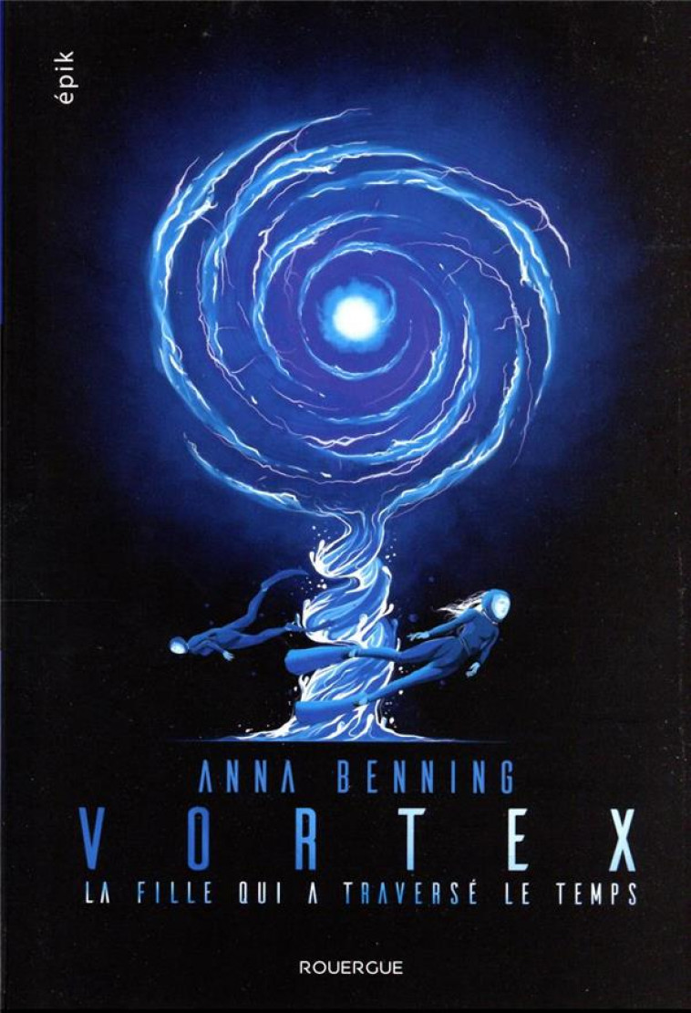 VORTEX 2 - LA FILLE QUI A TRAVERSE LE TEMPS - BENNING ANNA - ROUERGUE