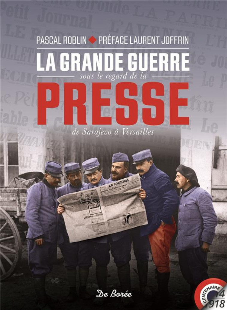 LA GRANDE GUERRE SOUS LE REGARD DE LA PRESSE - ROBLIN/JOFFRIN - DE BOREE