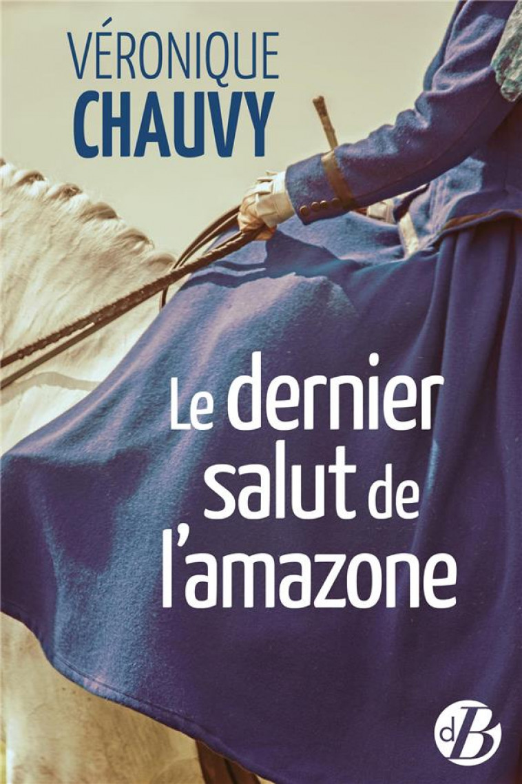 LE DERNIER SALUT DE L-AMAZONE - CHAUVY VERONIQUE - DE BOREE