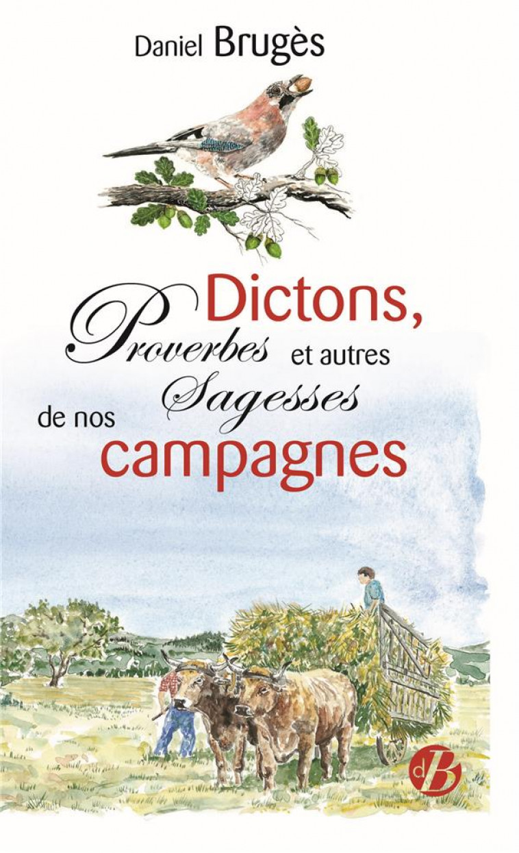 DICTONS, PROVERBES ET AUTRES SAGESSES DE NOS CAMPAGNES - BRUGES DANIEL - DE BOREE