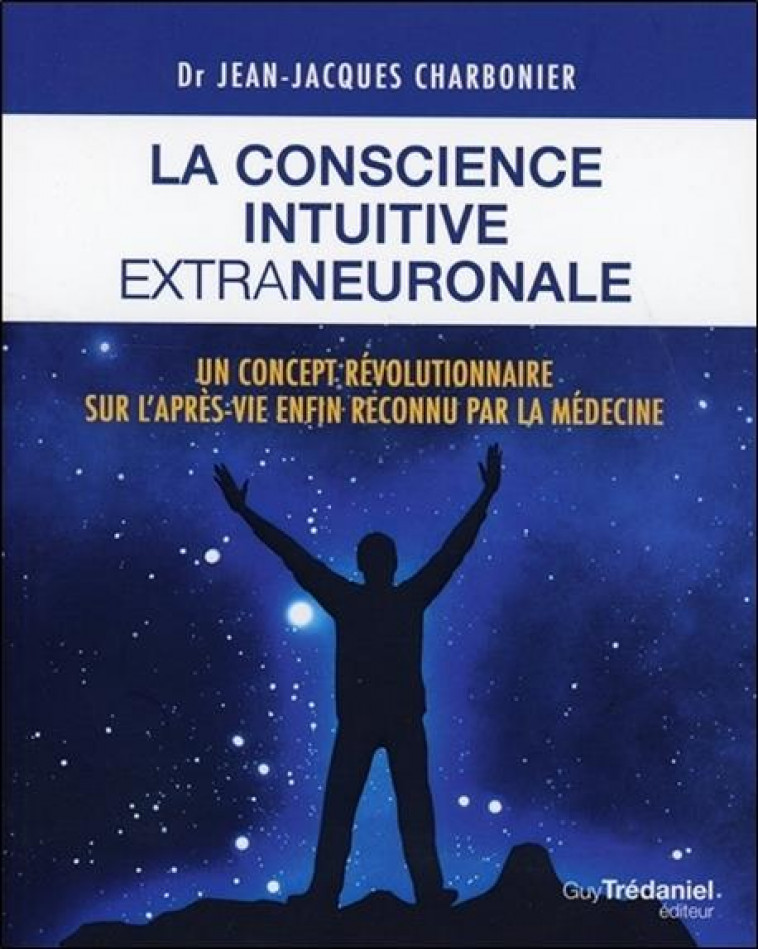 LA CONSCIENCE INTUITIVE EXTRANEURONALE - CHARBONIER J-J. - G. Trédaniel