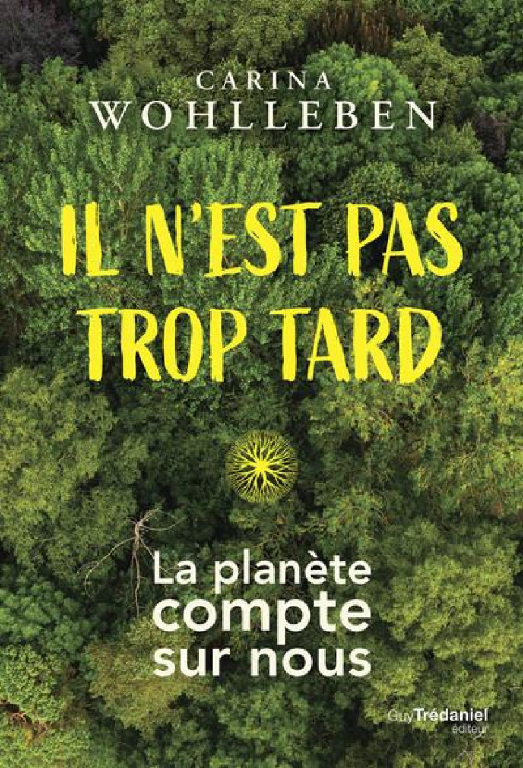 IL N-EST PAS TROP TARD - LA PLANETE COMPTE SUR NOUS - WOHLLEBEN CARINA - TREDANIEL