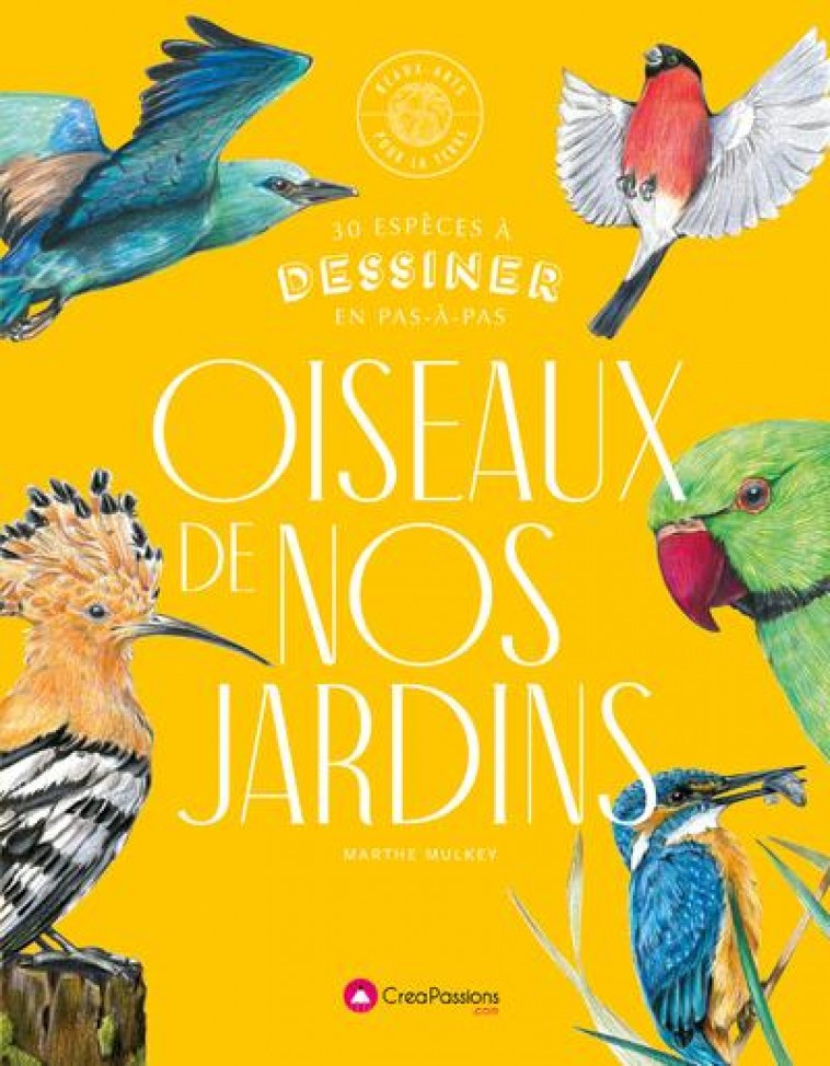 OISEAUX DE NOS JARDINS - 30 ESPECES A DESSINER EN PAS-A-PAS - MULKEY MARTHE - CREAPASSIONS