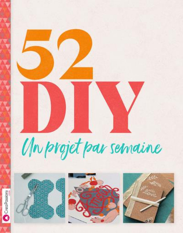 52 DIY - UN PROJET PAR SEMAINE - COLLECTIF - CREAPASSIONS