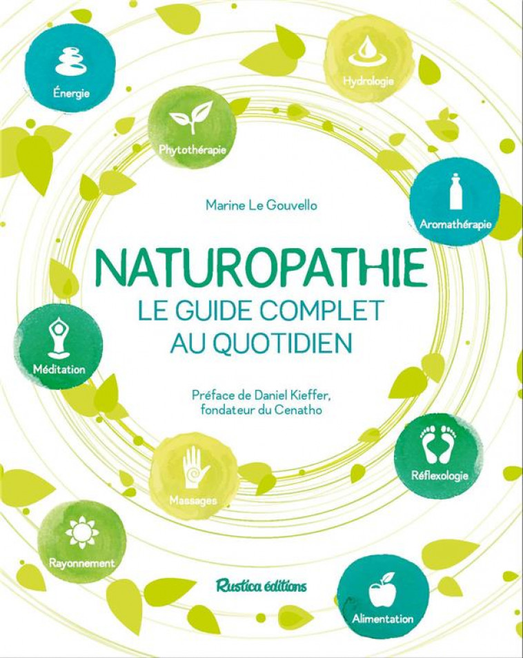 NATUROPATHIE, LE GUIDE COMPLET AU QUOTIDIEN - PREFACE DE DANIEL KIEFFER, FONDATEUR DU CENATHO - LE GOUVELLO MARINE - RUSTICA