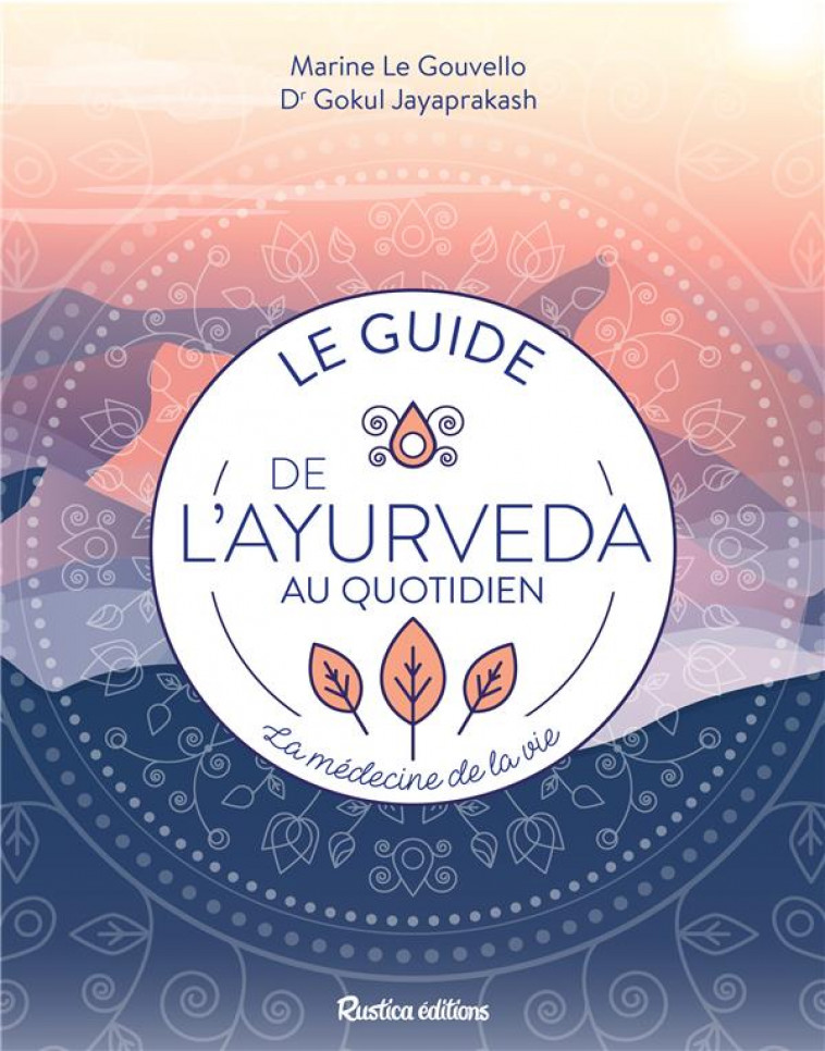 LE GUIDE DE L-AYURVEDA AU QUOTIDIEN - LA MEDECINE DE LA VIE - JAYAPRAKASH - RUSTICA