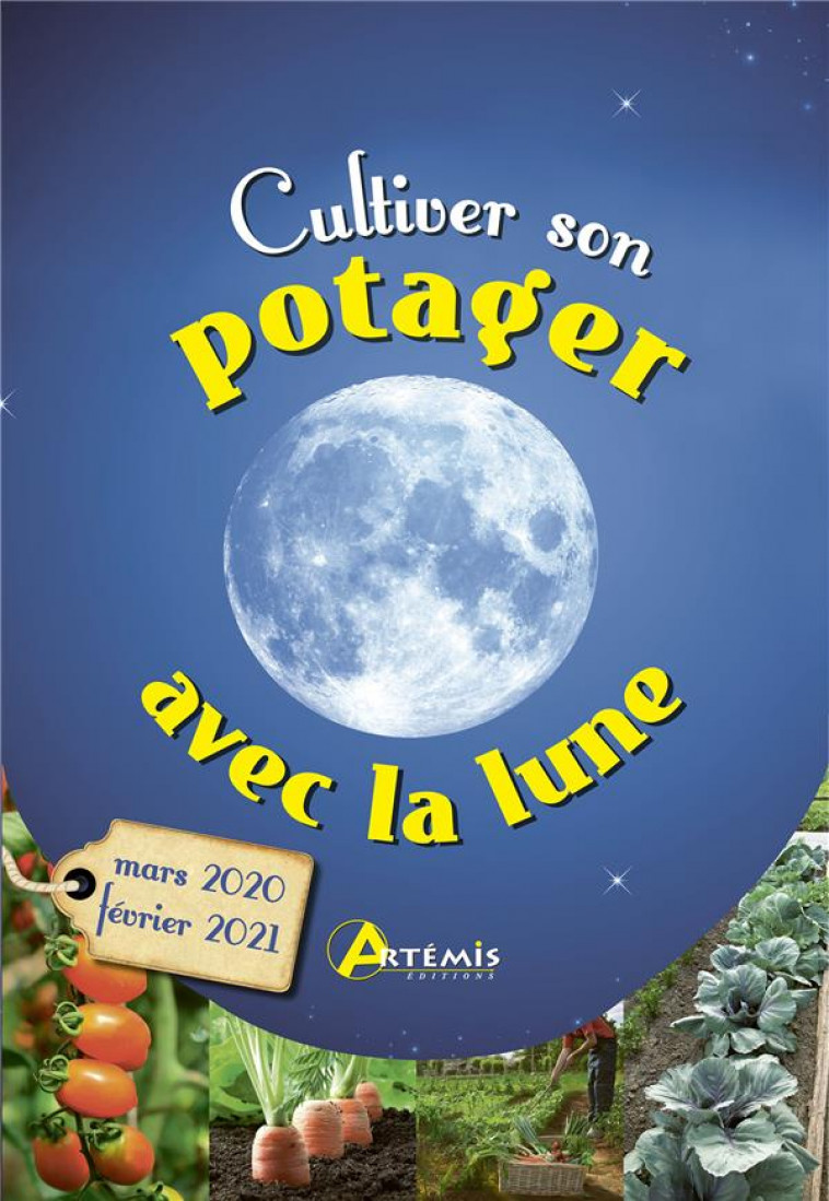 CULTIVER SON POTAGER AVEC LA LUNE MARS 2020 - FEVRIER 2021 - ALICE DELVAILLE - ARTEMIS