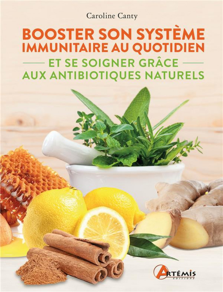 BOOSTER SON SYSTEME IMMUNITAIRE AU QUOTIDIEN - ET SE SOIGNER GRACE AUX ANTIBIOTIQUES NATURELS - CANTY CAROLINE - ARTEMIS