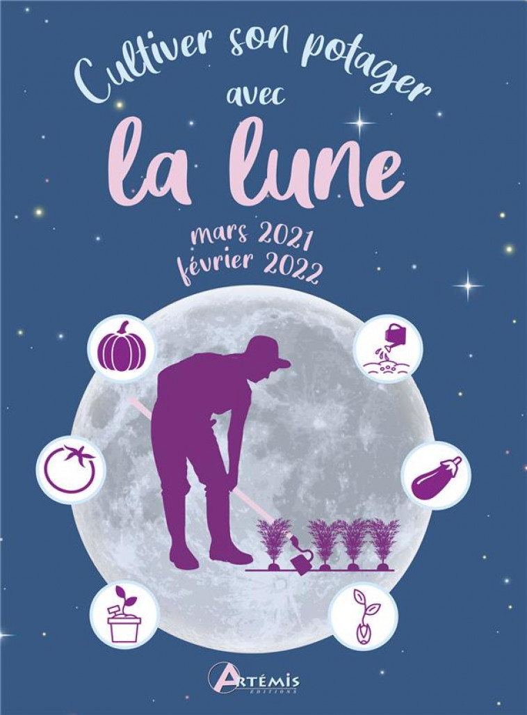 CULTIVER SON POTAGER AVEC LA LUNE, MARS 2021-FEVRIER2022 - DELVAILLE ALICE - ARTEMIS