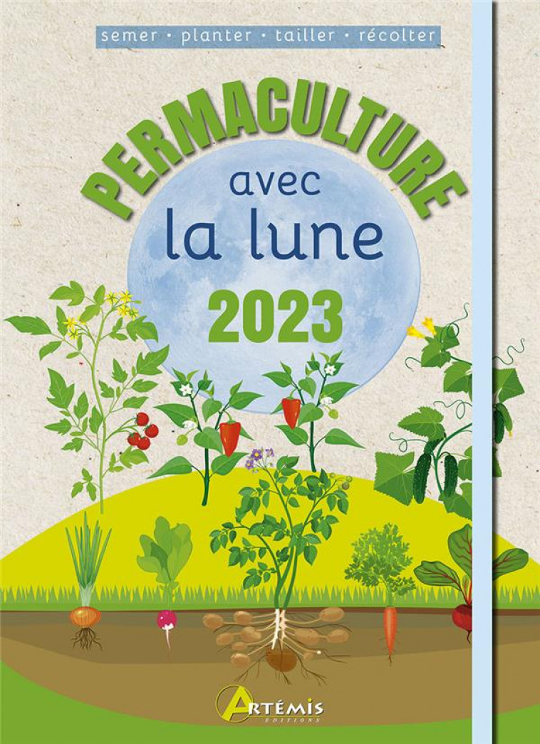 PERMACULTURE AVEC LA LUNE 2023 SEMER-PLANTER-TAILLER-RECOLTER - XXX - ARTEMIS