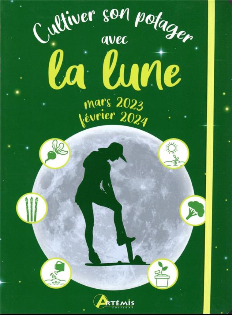 CULTIVER SON POTAGER AVEC LA LUNE MARS 2023 - FEVRIER 2024 - A. DELVAILLE - ARTEMIS