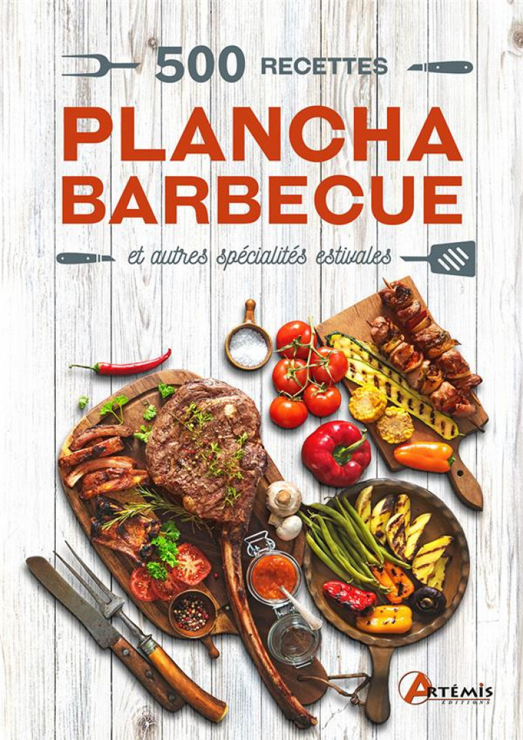 500 RECETTES PLANCHA BARBECUE ET AUTRES SPECIALITES ESTIVALES - XXX - ARTEMIS