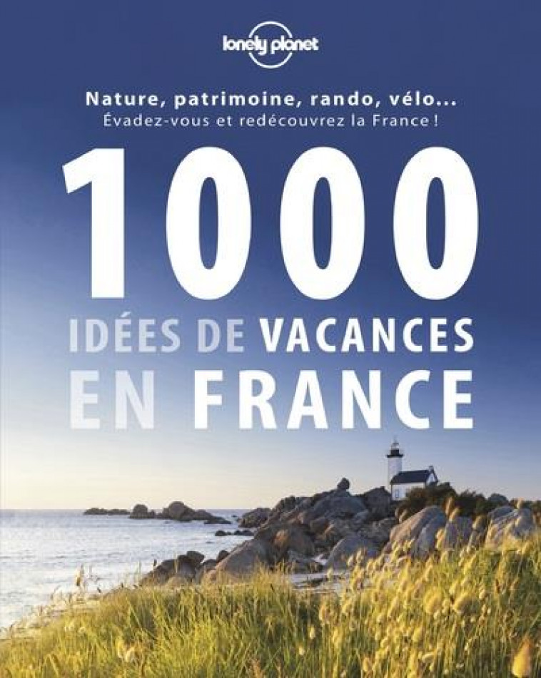 1000 IDEES DE VACANCES EN FRANCE - LONELY PLANET - Lonely planet