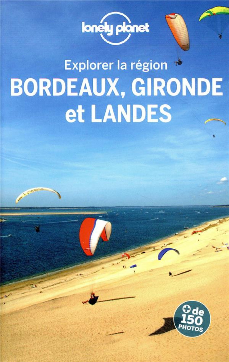 EXPLORER LA REGION BORDEAUX, GIRONDE ET LANDES 3ED - LONELY PLANET FR - LONELY PLANET