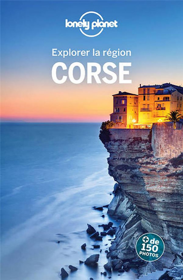 EXPLORER LA REGION CORSE 8ED - LONELY PLANET FR - LONELY PLANET