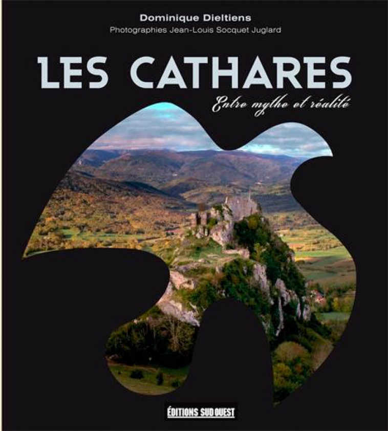 CATHARES ENTRE MYTHE ET REALITE - DIELTIENS DOMINIQUE - Sud-Ouest