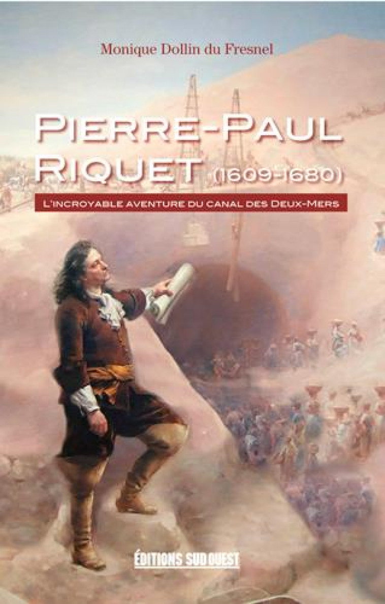 PIERRE-PAUL RIQUET (1609-1680), L-INCROYABLE AVENT - DOLLIN DU FRESNEL MO - SUD OUEST