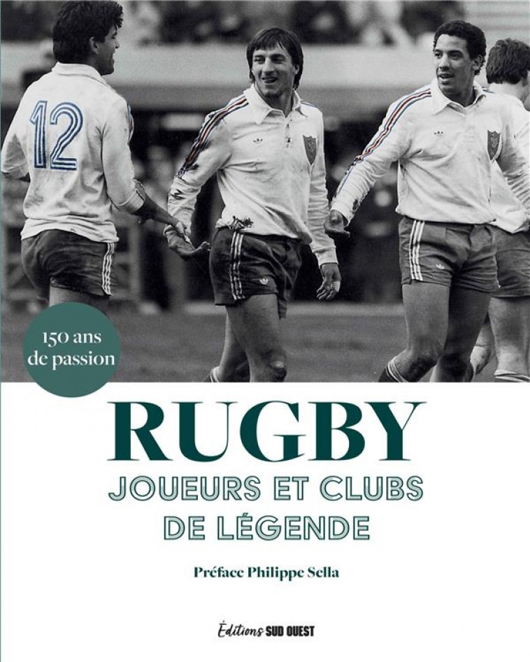 RUGBY. JOUEURS ET CLUBS DE LEGENDE - XXX - SUD OUEST