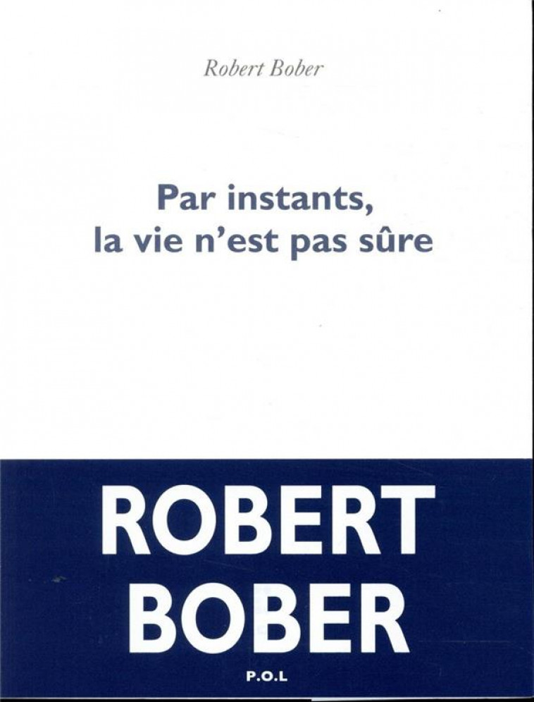 PAR INSTANTS, LA VIE N-EST PAS SURE - BOBER ROBERT - POL