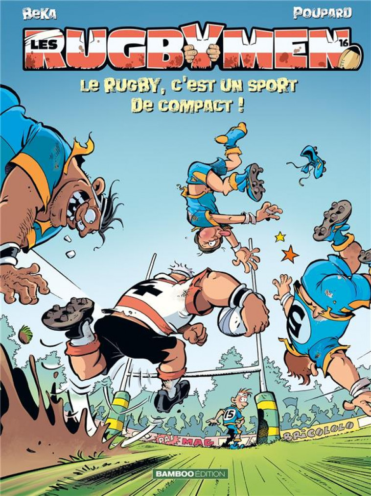 LES RUGBYMEN - TOME 16 - LE RUGBY, C-EST UN SPORT DE COMPACT ! - BEKA/POUPARD/COSSON - BAMBOO