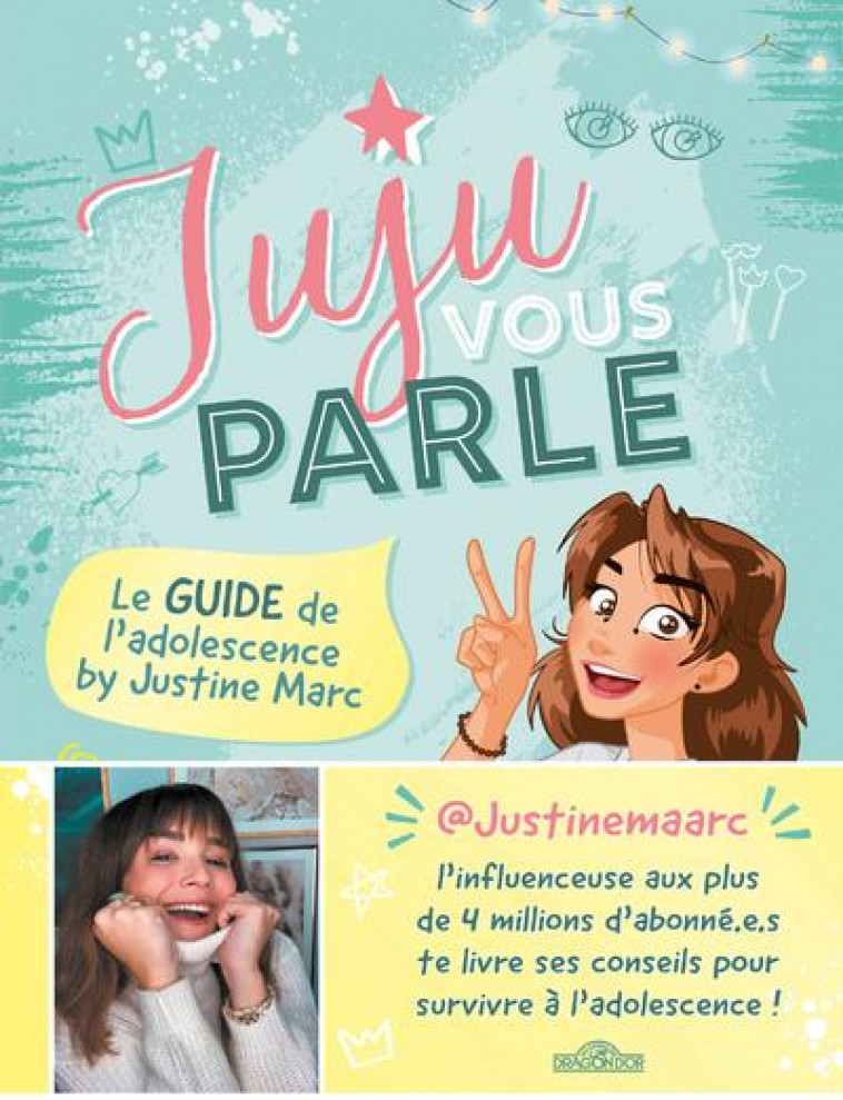 JUJU VOUS PARLE - LE GUIDE DE L-ADOLESCENCE BY JUSTINE MARC - MARC/MARIE - DRAGON D'OR