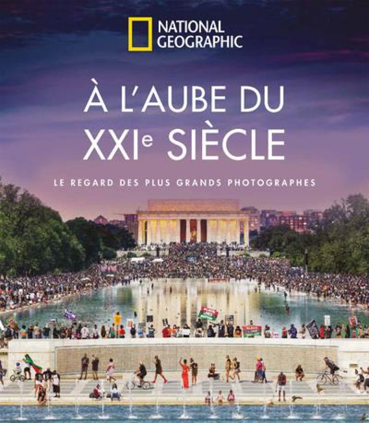 A L-AUBE DU XXIE SIECLE - LE REGARD DES PLUS GRANDS PHOTOGRAPHES - COLLECTIF - NATIONAL GEOGRA