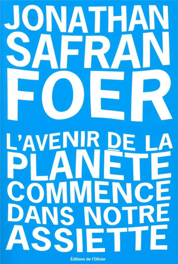 L-AVENIR DE LA PLANETE COMMENCE DANS NOTRE ASSIETTE - SAFRAN FOER JONATHAN - OLIVIER