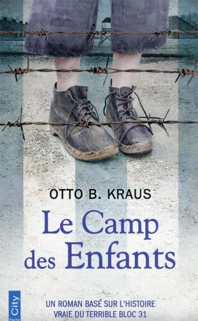 LE CAMP DES ENFANTS - UN ROMAN BASE SUR L-HISTOIRE VRAIE DU TERRIBLE BLOC 31 - KRAUS OTTO - CITY