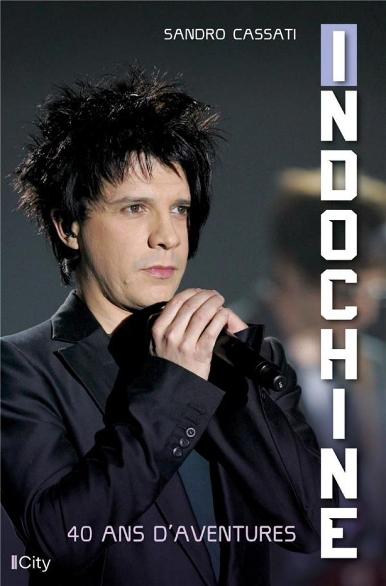 INDOCHINE, 40 ANS D-AVENTURES - CASSATI SANDRO - CITY