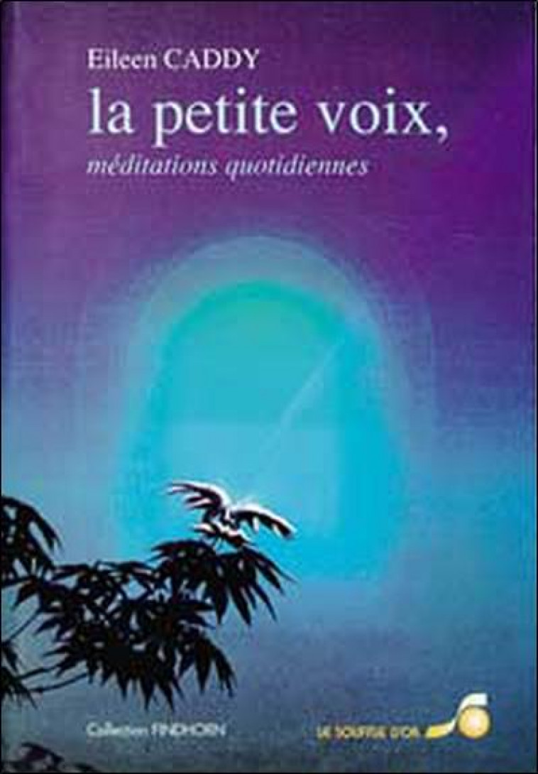 LA PETITE VOIX - MEDITATIONS QUOTIDIENNES - CADDY EILEEN - SOUFFLE OR