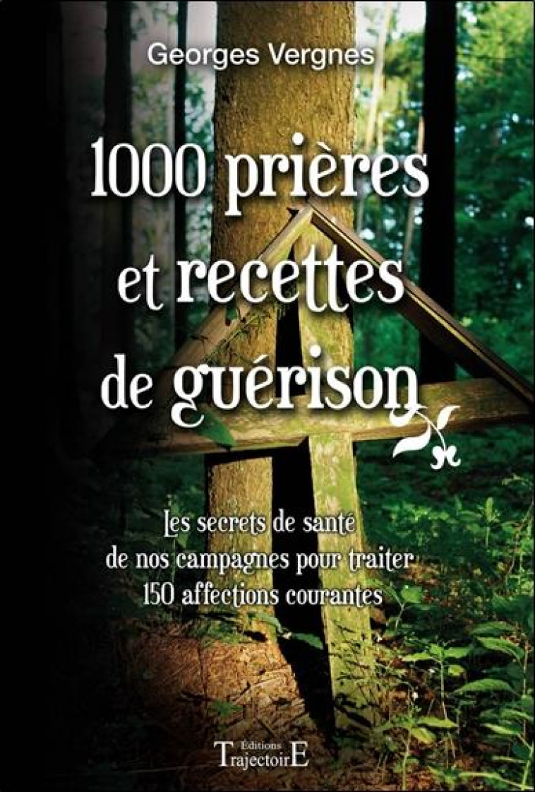 1000 PRIERES ET RECETTES DE GUERISON - VERGNES GEORGES - TRAJECTOIRE