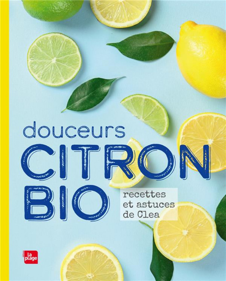 DOUCEURS CITRON BIO - RECETTES ET ASTUCES DE CLEA - CLEA - PLAGE