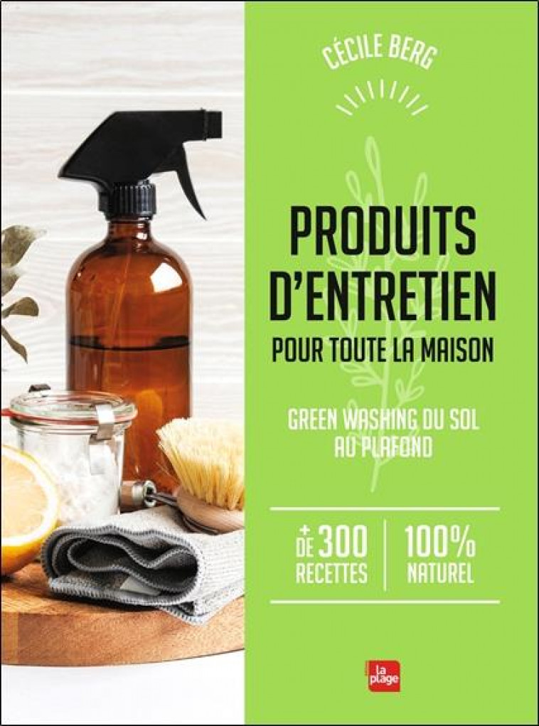 PRODUITS D-ENTRETIEN POUR TOUTE LA MAISON - GREEN WASHING DU SOL AU PLAFOND - BERG CECILE - PLAGE