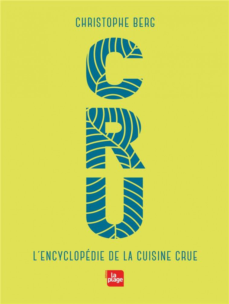 CRU - L-ENCYCLOPEDIE DE LA CUISINE CRUE - BERG CHRISTOPHE - PLAGE