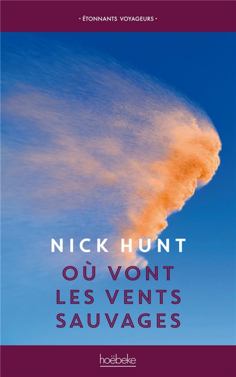 OU VONT LES VENTS SAUVAGES - MARCHER A LA RENCONTRE DES VENTS D-EUROPE, DES PENNINES JUSQU-EN PROVEN - HUNT NICK - HOEBEKE